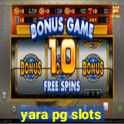 yara pg slots